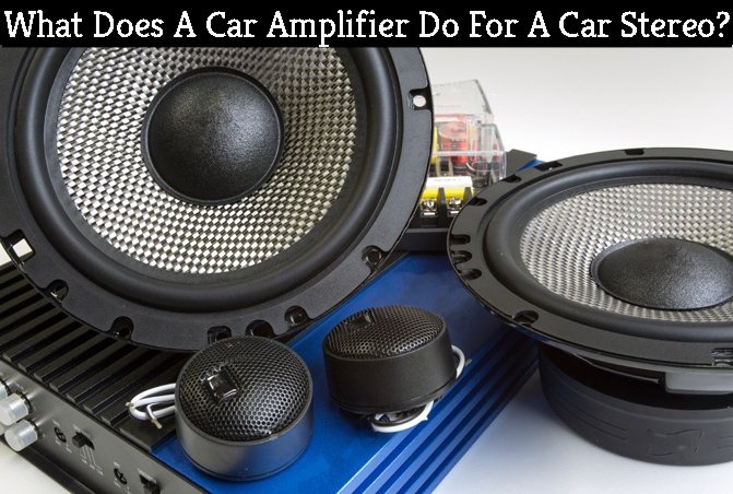 What Does A Car Amplifier Do?